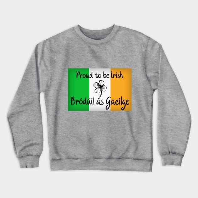 Proud to be Irish Crewneck Sweatshirt by Designs by Dyer